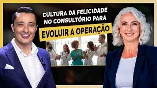 #134 - Cultura da Felicidade no Consultório para Evoluir a Operação