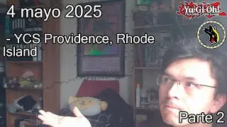 YCS Providence, Rhode Island. Parte 2 - 4 de mayo de 2025