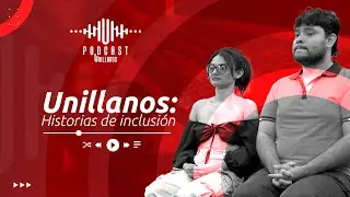 Historias de inclusi&oacute;n - Podcast Unillanos