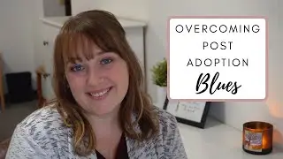 Overcoming Post-Adoption Blues | Post-Adoption Depression Part 2