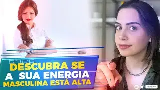 Descubra se sua energia masculina está alta | Mylla Murta - Expert em Relacionamentos