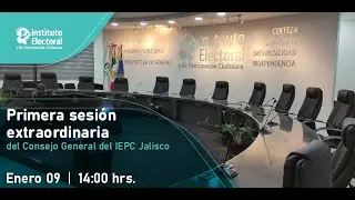 Primera Sesi&oacute;n Extraordinaria del Consejo General del IEPC Jalisco 09 enero 2026