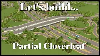 Let's build a partial cloverleaf interchange | Cities Skylines