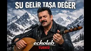 Su Gelir Taşa Değer | Duygusal T&uuml;rk&uuml; | Arabesk Halk M&uuml;ziği | Echolab Yorummusic&rdquo;song / songs, remix
