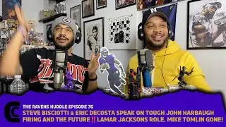 Ravens Huddle Episode 76: STEVE BISCIOTTI & ERIC DECOSTA SPEAK ON JOHN HARBAUGH FIRING, MIKE TOMLIN!