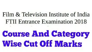 Course And Category Wise Cut Off  Marks FTII Entrance Exam 2018