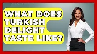What Does Turkish Delight Taste Like? - TalkingSoutheastEurope