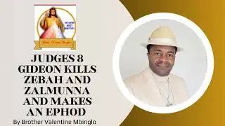 Mar 20 Judges 8 Gideon Kills Zebah And Zalmunna And Makes An Ephod By Brother Valentine Mbinglo