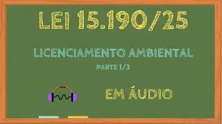 Lei nº 15190/25 em áudio - Licenciamento ambiental - Parte 1/3 #LEG177