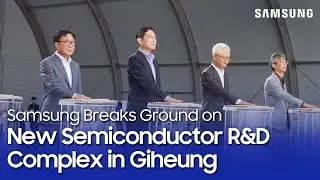 Samsung Electronics Breaks Ground on New Semiconductor R&D Complex in Giheung, Korea
