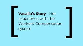 Vasalia's Story - Her experience with the Workers' Compensation system