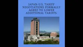 Japan-U.S. Tariff Negotiations Formally Agree to Lower Additional Tariffs.