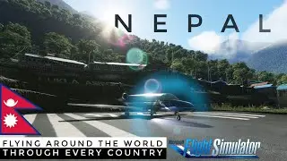 NEPAL | Flying Around the World Through Every Country | Microsoft Flight Simulator 2020
