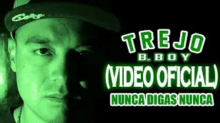 Nunca Digas Nunca [VIDEO OFICIAL] Bboy Trejo 🔥🔥🔥