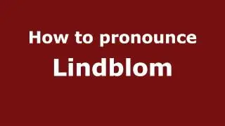 How to Pronounce Lindblom - PronounceNames.com