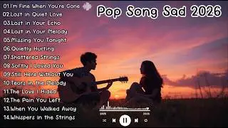 Pop Song Sad 2026 | Emotional Sad Love Songs Playlist &ndash; Yelin Jae