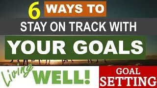 6 WAYS TO STAY ON TRACK WITH YOUR GOALS