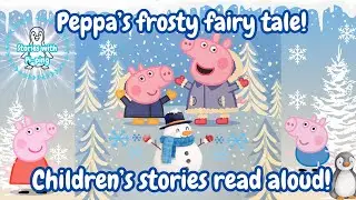 Peppa pig&rsquo;s frosty fairy tale! ❄️ Children&rsquo;s stories read aloud!