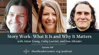 Story Work: What It Is and Why It Matters with Adam Young, Cathy Loerzel, and Dan Allender