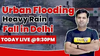Urban Flooding | Heavy Rain Fall in Delhi | By Sumit Shukla Sir | Live@9:30PM