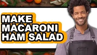 How To Make Macaroni Ham Salad - Easy Guide