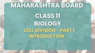 Class 11 | Biology - Cell Division Part 1 - Introduction | Maharashtra Board