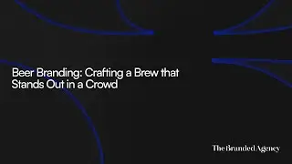 Beer Branding: Crafting a Brew that Stands Out in a Crowd