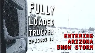 Entering Arizona Snow Storm - Episode 13 #canada #america #truckdriver #snowstorm #arizona