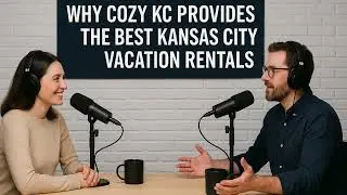 Why Cozy KC Offers the Best Vacation Rentals in Kansas City | Podcast Talk