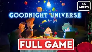 GOODNIGHT UNIVERSE Gameplay Walkthrough FULL GAME (4K 60FPS) No Commentary