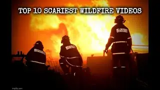 Top 10 Scariest Wildfire Videos from Up Close (HORROR MARATHON)