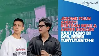 Jerome Polin Andovi Bertemu Rieke & Andre Rosiade saat Demo di DPR, Beber Tuntutan 17+8
