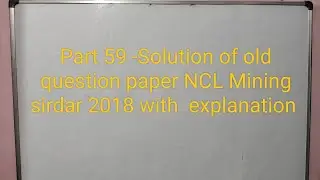Part 59-Solution of old question paper NCL Mining sirdar 2018.now cil subsidiary increased.