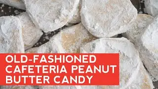 How to Make: Old-Fashioned Cafeteria Peanut Butter Candy