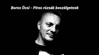 Boros Öcsi - Piros rózsák beszélgetnek ( Magyar nóta)