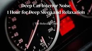 Deep Car Interior Noise – 1 Hour for Deep Sleep and Relaxation | The Relaxing Club