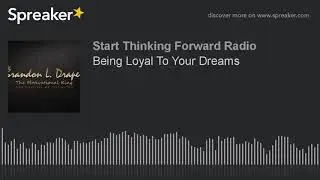 Being Loyal To Your Dreams