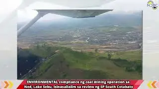 ENVIRONMENTAL compliance ng coal mining operation sa Ned, Lake Sebu, isinasailalim sa review