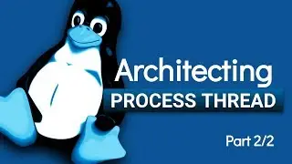 0x18d Architecting | Process and Threads | Part 2/2 #education #linux #programming #systemsoftware