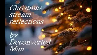 Christmas stream reflections  #christmas  @DeconvertedMan