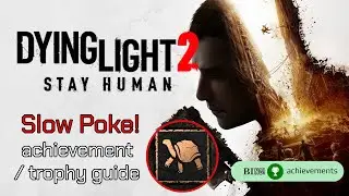 Dying Light 2 - Slow Poke! achievement / trophy guide
