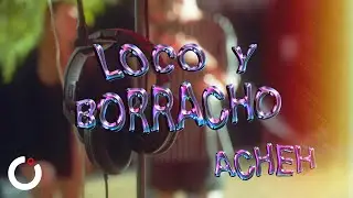 ACHEH | LOCO Y BORRACHO | VIDEO OFICIAL