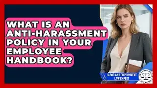 What Is An Anti-harassment Policy In Your Employee Handbook? - Labor and Employment Law Expert