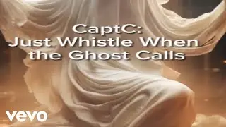 CaptC - Just Whistle When the Ghost Calls