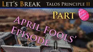Let's Break Talos Principle 2 - APRIL FOOL'S DAY EPISODE