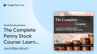 The Complete Penny Stock Course: Learn How To&hellip; by Jamil Ben Alluch &middot; Audiobook preview