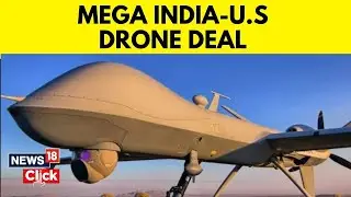 Predator Drone | India US Drone Deal | US Okays Sale Of 31 Predator Drones To India | N18V