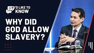 Why did God allow slavery in Israel — especially of foreigners?  || I'd Like to Know