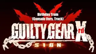 Guilty Gear Xrd Sign Original Soundtrack - Birthday Train (Console Vers. Track)