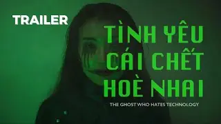 T&igrave;nh y&ecirc;u, C&aacute;i chết, H&ograve;e Nhai (The Ghost who hates Technology) | Trailer